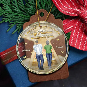 I Never Walk Alone My Husband Walks With Me - Personalized Circle Glass Ornament