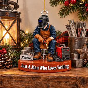 Just A Man Who Loves Welding – Personalized Welder Christmas Ornament | Custom Name Keepsake Gift