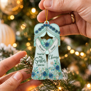 "You're The Sister I Got To Choose" β Personalized Ornament | Gift For Bestie & Soul Sister