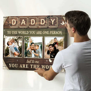 Custom Photo Dad Gift , Daddy To The World You Are One Person Personalized Canvas Poster