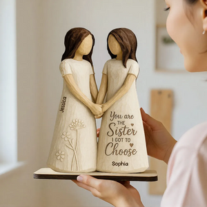 You Are The Sister I Got To Choose Personalized Standing Flat Wooden Plaque Friendship Gift for Besties