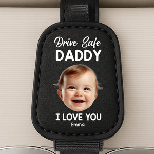 Custom Photo Drive Safe Daddy, Love Always - Family Personalized Custom Sunglasses Holder For Car Visor - Father's Day, Gift For Dad, Grandpa