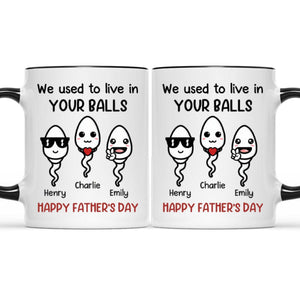 We Used To Live In Your Balls - Family Personalized Accent Mug - Father's Day, Mother's Day, Birthday Gift For Dad, Mom