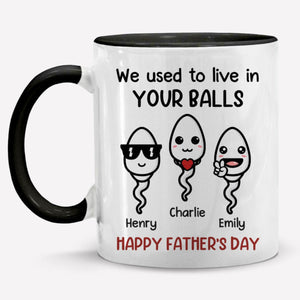 We Used To Live In Your Balls - Family Personalized Accent Mug - Father's Day, Mother's Day, Birthday Gift For Dad, Mom