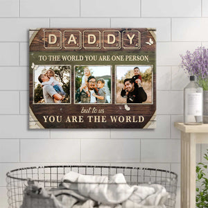 Custom Photo Dad Gift , Daddy To The World You Are One Person Personalized Canvas Poster