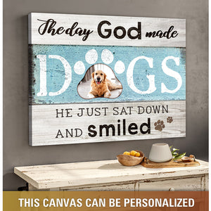 The Day God Made Dogs He just sat down and smiled Dog Lover Gifts canvas