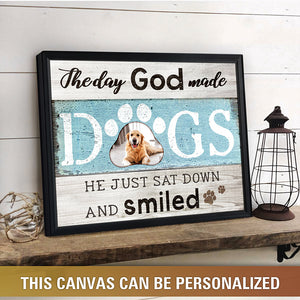 The Day God Made Dogs He just sat down and smiled Dog Lover Gifts canvas