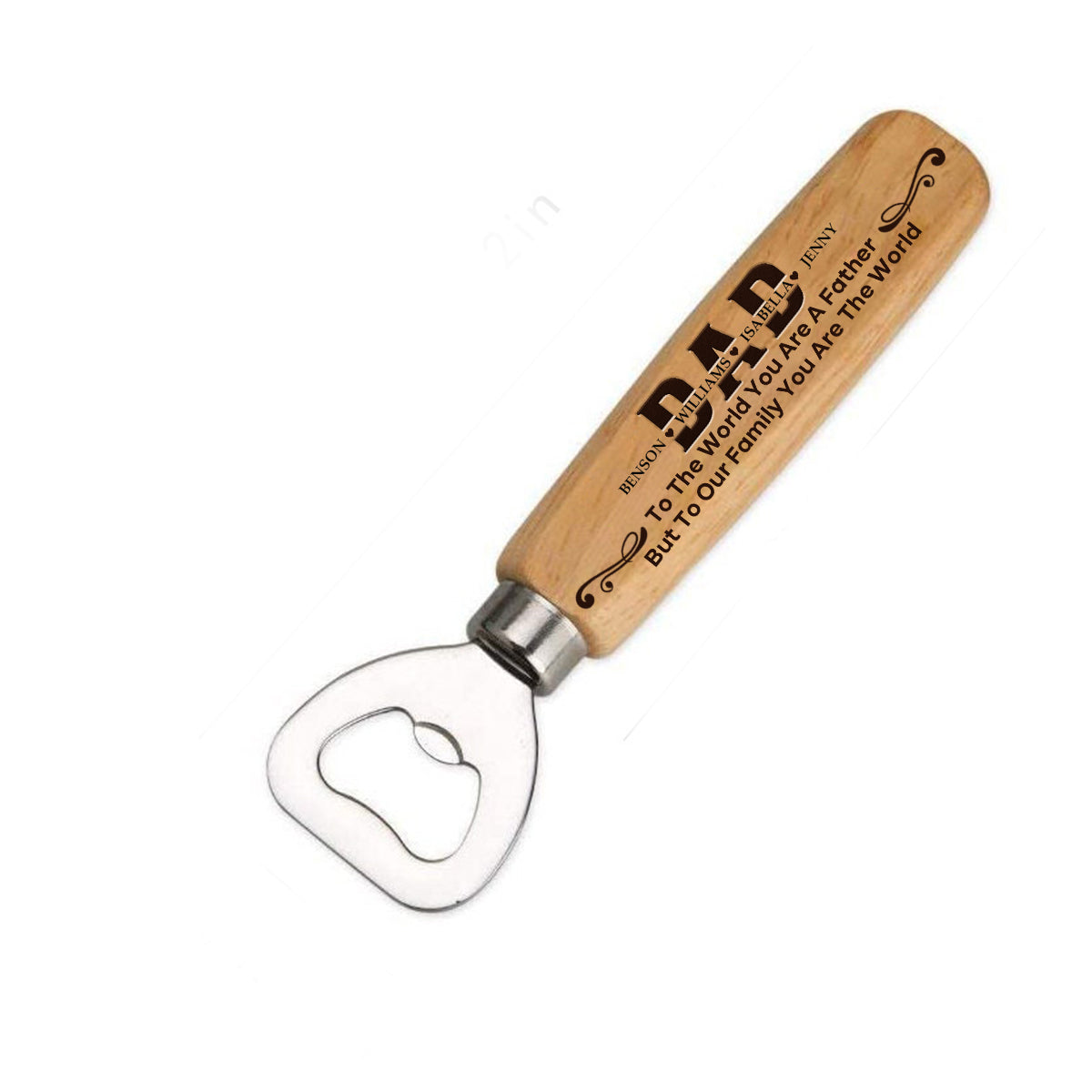 To The World You Are A Father, But To Our Family You Are The World-Personalized Wooden Bottle Opener