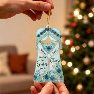 "You're The Sister I Got To Choose" – Personalized Ornament | Gift For Bestie & Soul Sister
