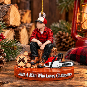 Custom "Just A Man Who Loves Chainsaws" Ornament – Personalized Wood Cutting Christmas Keepsake