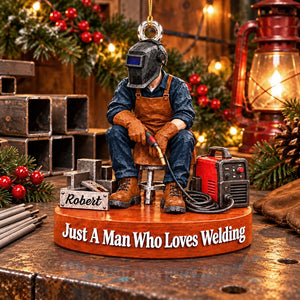Just A Man Who Loves Welding – Personalized Welder Christmas Ornament | Custom Name Keepsake Gift