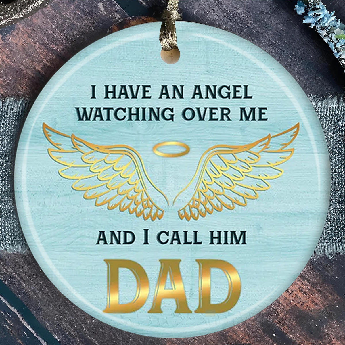 I HAVE AN ANGEL, Gifts For Loss Of Dad Personalized Ceramic Ornament