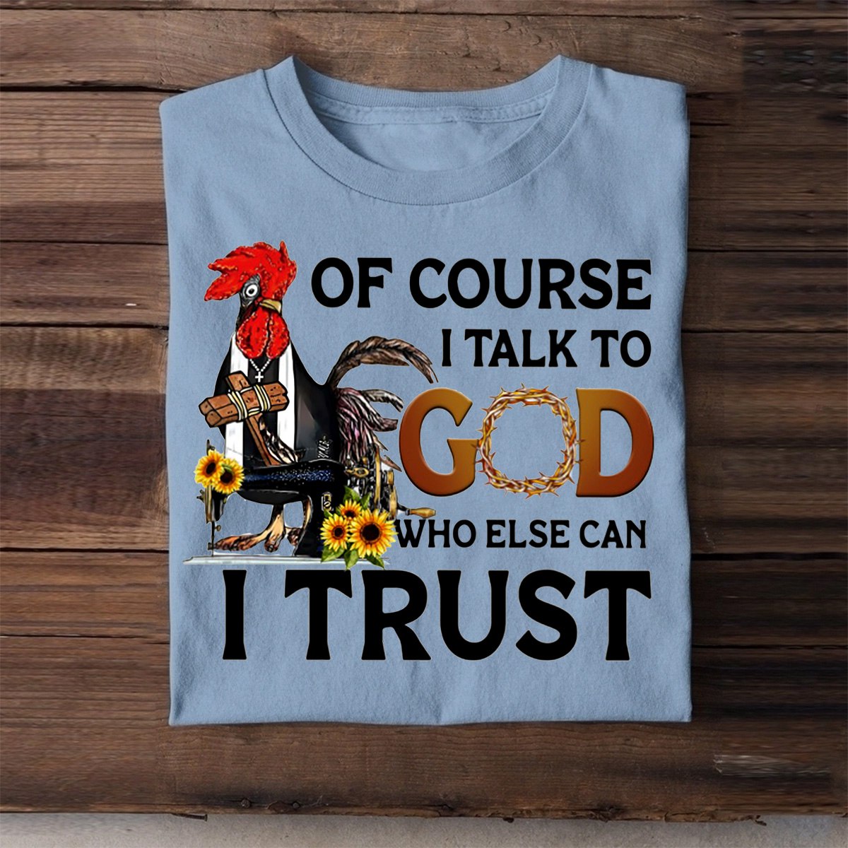 Of Course I Talk To God Who Else Can I Trust T shirt