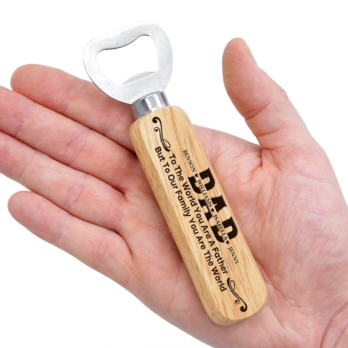 To The World You Are A Father, But To Our Family You Are The World-Personalized Wooden Bottle Opener