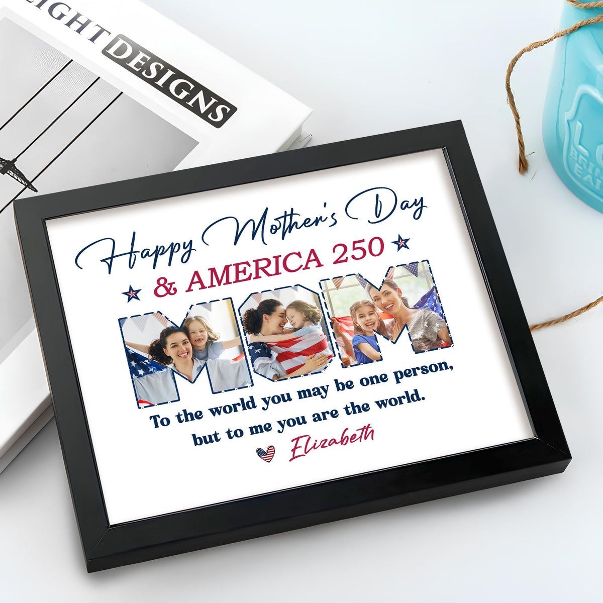 Personalized Picture Frame : Happy Mother's Day + 250 Years of America — To My World