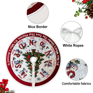 It's Not What's Under The Tree That Matters - Personalized Custom Family Tree Skirt