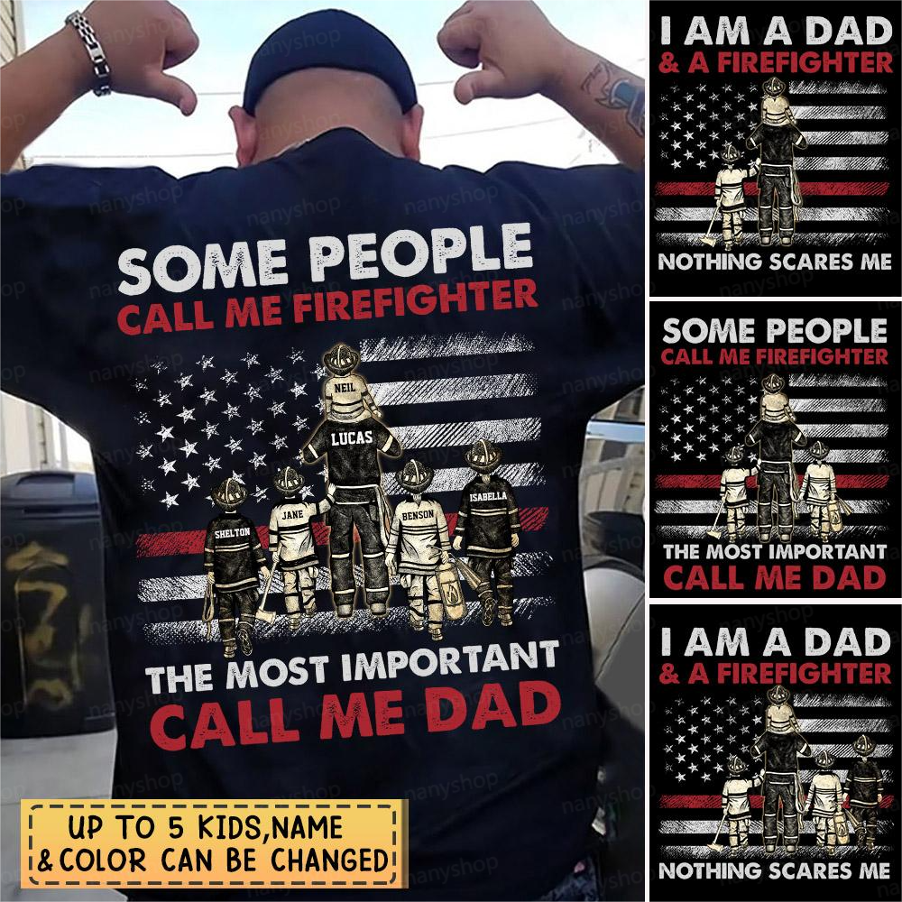 Some People Call Me Firefighter The Most Important Call Me Dad- Personalized Shirt