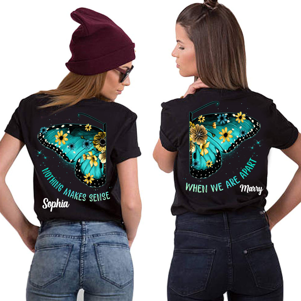 Couple Bestie Friends Sisters Nothing Makes Sense When We're Apart Personalized Matching T-shirt