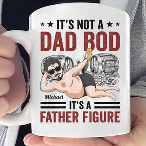 Its Not A Dad Bod It'S A Father Figure - GIFT FOR FATHER'S DAY, PERSONALIZED MUG