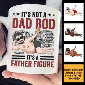Its Not A Dad Bod It'S A Father Figure - GIFT FOR FATHER'S DAY, PERSONALIZED MUG
