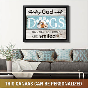 The Day God Made Dogs He just sat down and smiled Dog Lover Gifts canvas