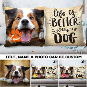 Personalized Upload Photo Dog Pillow Case Printed-Life Is Better With A Dog