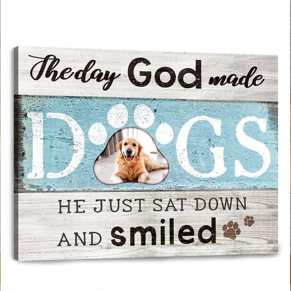 The Day God Made Dogs He just sat down and smiled Dog Lover Gifts canvas