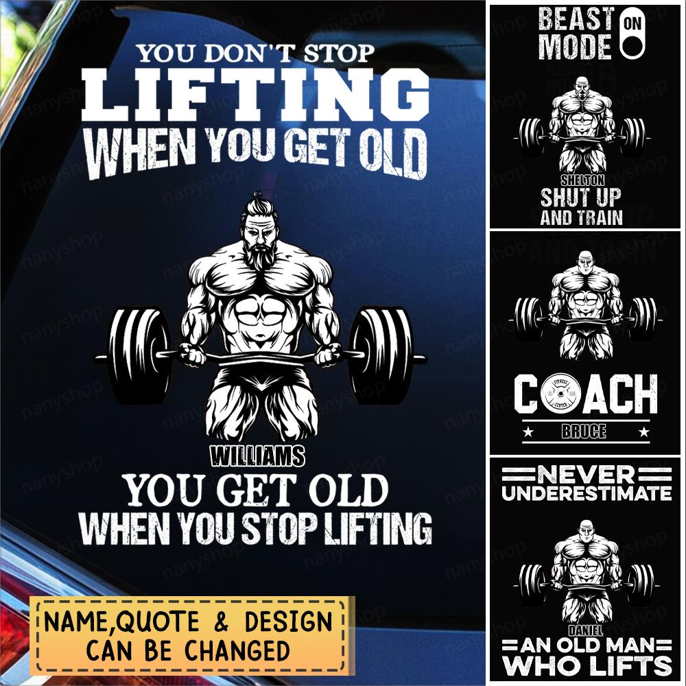 Personalized Decal For Gymer-You Get Old When You Stop Lifting