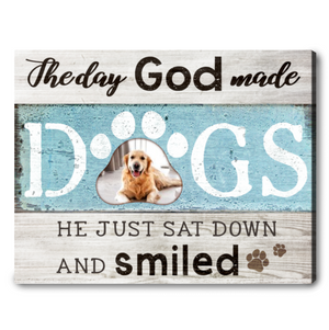 The Day God Made Dogs He just sat down and smiled Dog Lover Gifts canvas